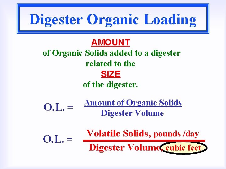 Digester Organic Loading AMOUNT of Organic Solids added to a digester related to the