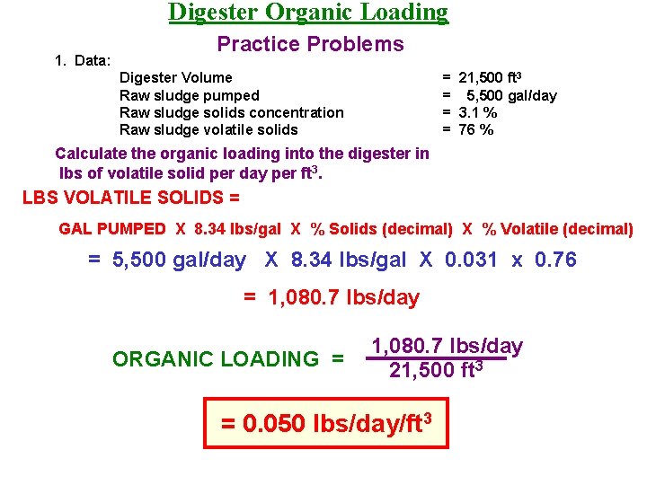 Digester Organic Loading 1. Data: Practice Problems Digester Volume Raw sludge pumped Raw sludge