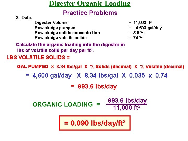 Digester Organic Loading 2. Data: Practice Problems Digester Volume Raw sludge pumped Raw sludge