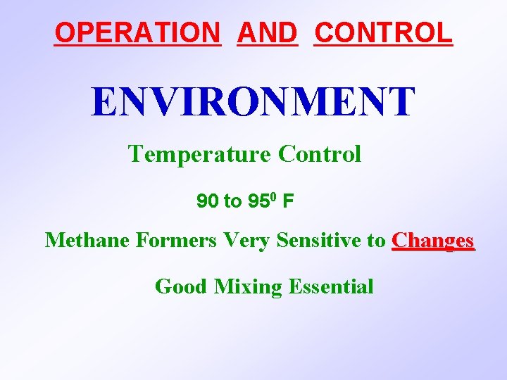 OPERATION AND CONTROL ENVIRONMENT Temperature Control 90 to 950 F Methane Formers Very Sensitive