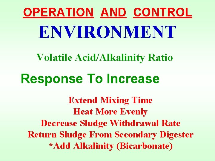 OPERATION AND CONTROL ENVIRONMENT Volatile Acid/Alkalinity Ratio Response To Increase Extend Mixing Time Heat