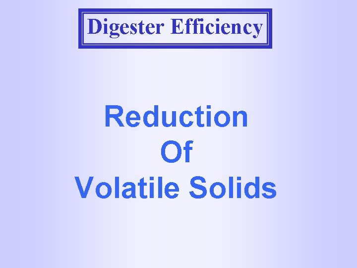 Digester Efficiency Reduction Of Volatile Solids 