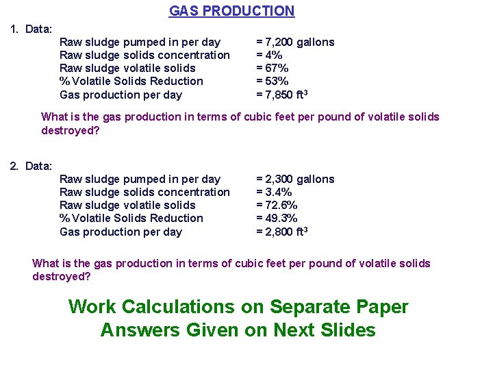 GAS PRODUCTION 1. Data: Raw sludge pumped in per day Raw sludge solids concentration