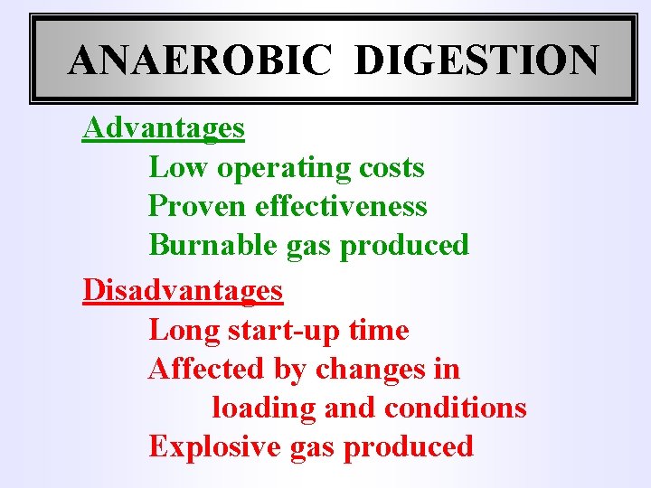 ANAEROBIC DIGESTION Advantages Low operating costs Proven effectiveness Burnable gas produced Disadvantages Long start-up