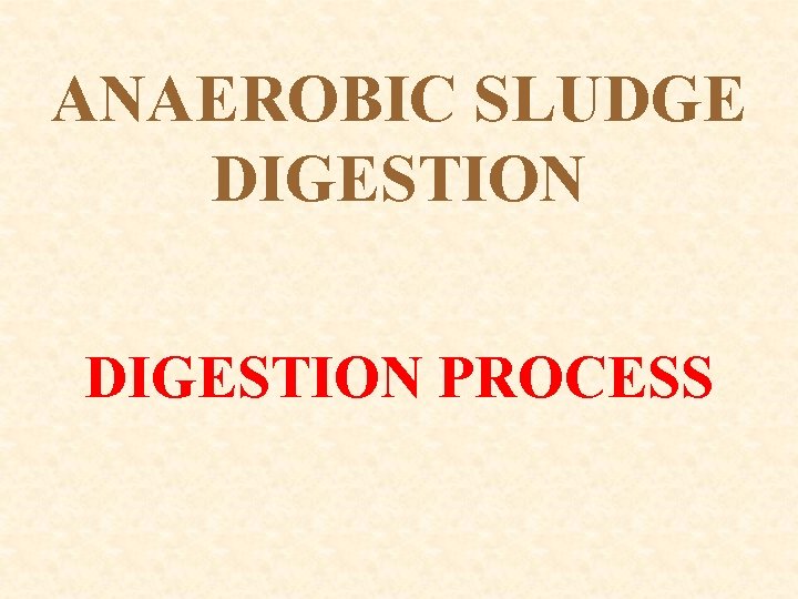 ANAEROBIC SLUDGE DIGESTION PROCESS 