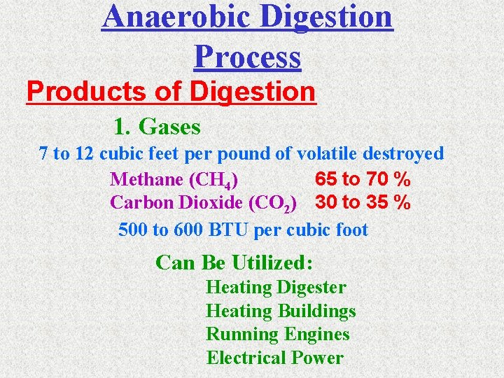 Anaerobic Digestion Process Products of Digestion 1. Gases 7 to 12 cubic feet per