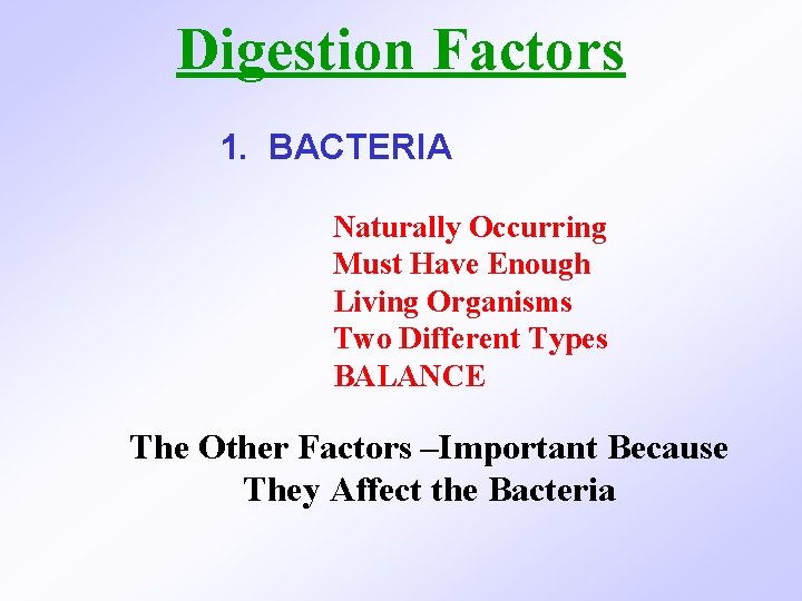 Digestion Factors 1. BACTERIA Naturally Occurring Must Have Enough Living Organisms Two Different Types