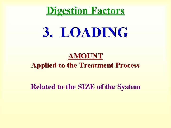 Digestion Factors 3. LOADING AMOUNT Applied to the Treatment Process Related to the SIZE