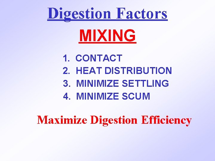 Digestion Factors MIXING 1. 2. 3. 4. CONTACT HEAT DISTRIBUTION MINIMIZE SETTLING MINIMIZE SCUM