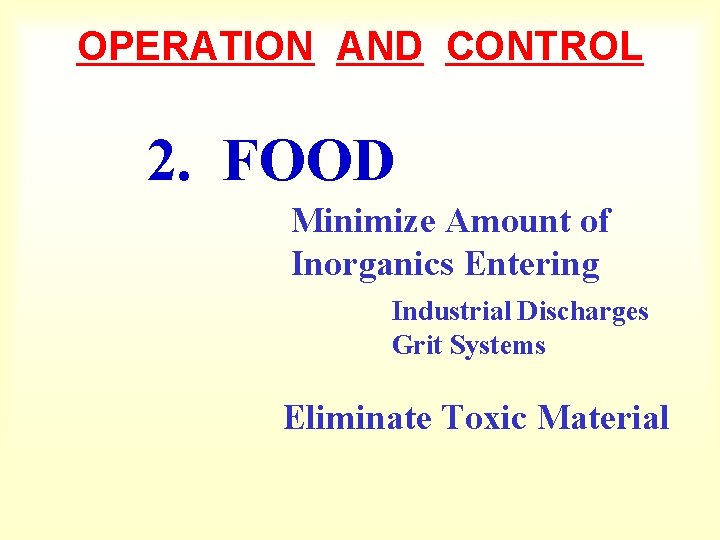 OPERATION AND CONTROL 2. FOOD Minimize Amount of Inorganics Entering Industrial Discharges Grit Systems