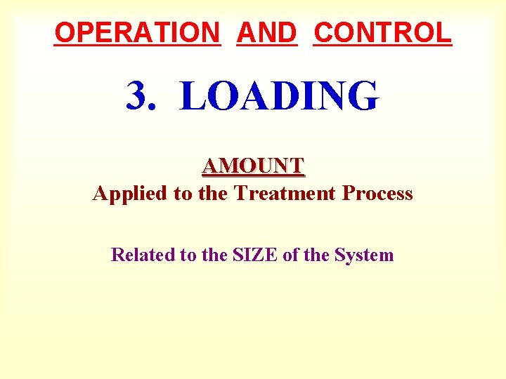 OPERATION AND CONTROL 3. LOADING AMOUNT Applied to the Treatment Process Related to the