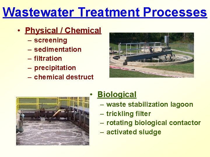 Wastewater Treatment Processes • Physical / Chemical – – – screening sedimentation filtration precipitation
