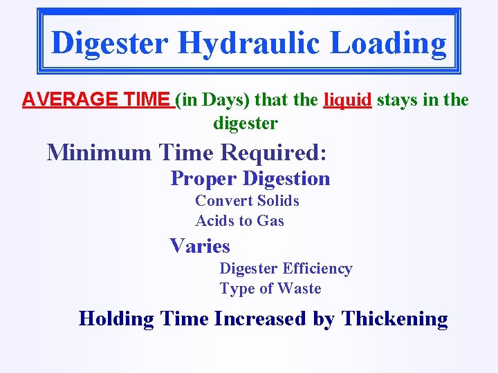Digester Hydraulic Loading AVERAGE TIME (in Days) that the liquid stays in the digester