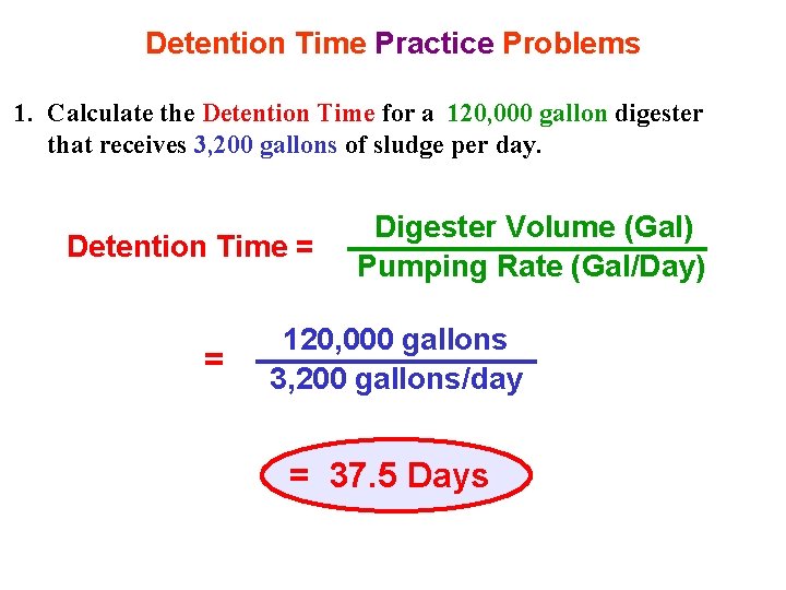 Detention Time Practice Problems 1. Calculate the Detention Time for a 120, 000 gallon