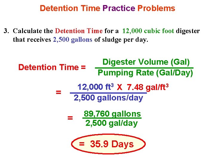 Detention Time Practice Problems 3. Calculate the Detention Time for a 12, 000 cubic