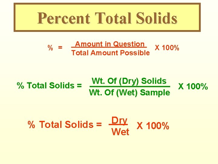 Percent Total Solids % = Amount in Question X 100% Total Amount Possible Wt.