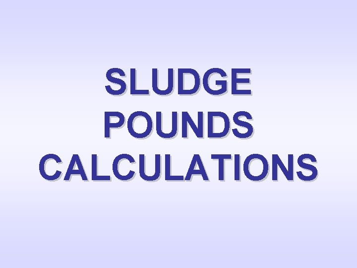 SLUDGE POUNDS CALCULATIONS 