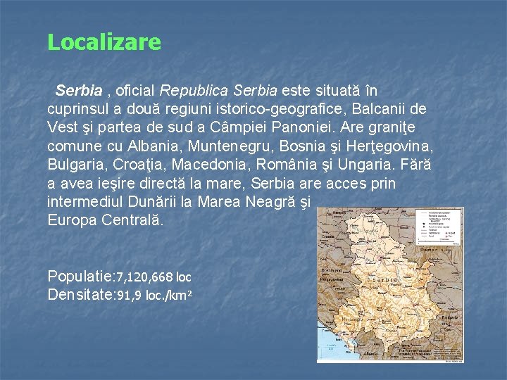 Localizare Serbia , oficial Republica Serbia este situată în cuprinsul a două regiuni istorico-geografice,