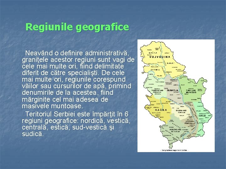 Regiunile geografice Neavând o definire administrativă, graniţele acestor regiuni sunt vagi de cele mai