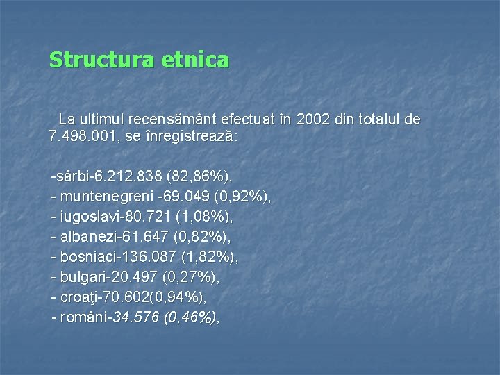 Structura etnica La ultimul recensământ efectuat în 2002 din totalul de 7. 498. 001,