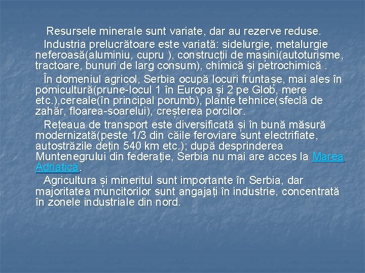 Resursele minerale sunt variate, dar au rezerve reduse. Industria prelucrătoare este variată: sidelurgie, metalurgie