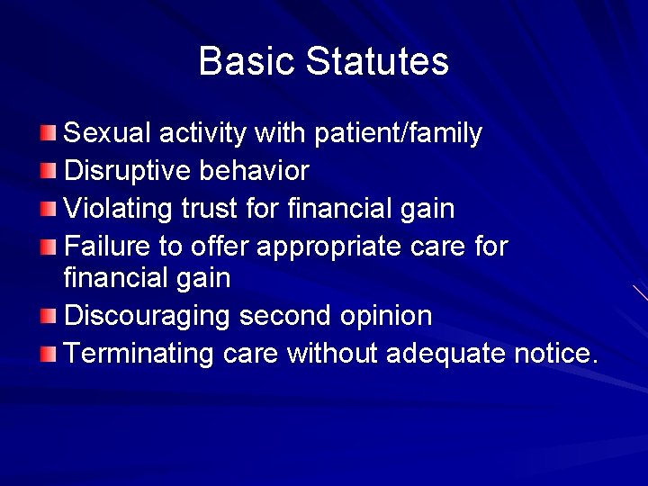 Basic Statutes Sexual activity with patient/family Disruptive behavior Violating trust for financial gain Failure