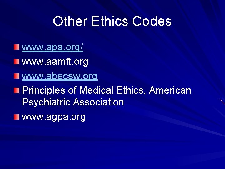 Other Ethics Codes www. apa. org/ www. aamft. org www. abecsw. org Principles of