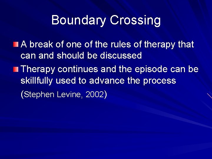 Boundary Crossing A break of one of the rules of therapy that can and