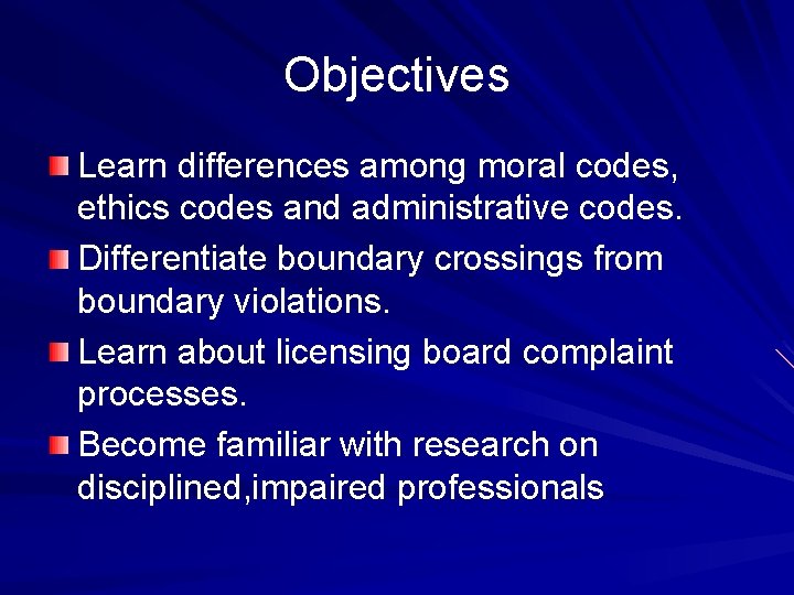 Objectives Learn differences among moral codes, ethics codes and administrative codes. Differentiate boundary crossings