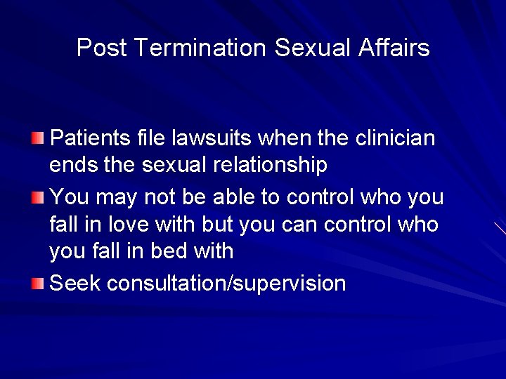 Post Termination Sexual Affairs Patients file lawsuits when the clinician ends the sexual relationship