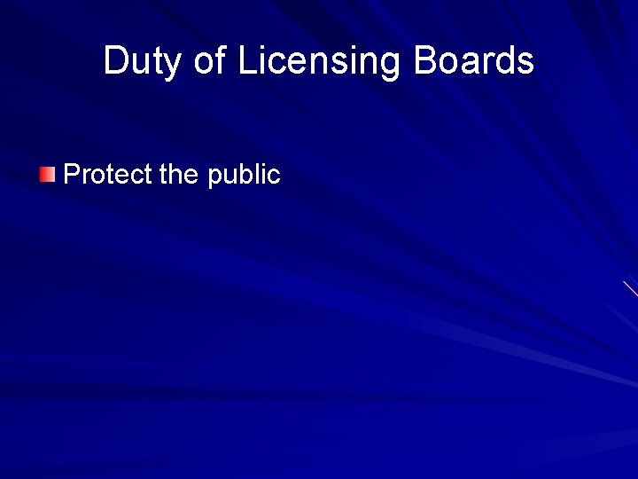 Duty of Licensing Boards Protect the public 