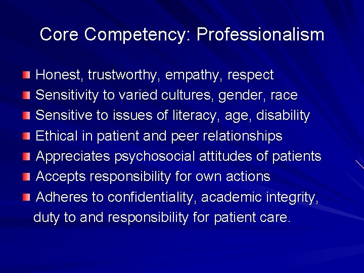 Core Competency: Professionalism Honest, trustworthy, empathy, respect Sensitivity to varied cultures, gender, race Sensitive
