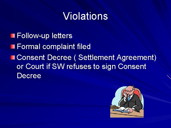 Violations Follow-up letters Formal complaint filed Consent Decree ( Settlement Agreement) or Court if