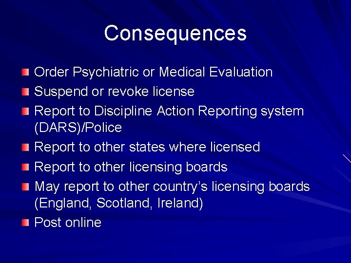 Consequences Order Psychiatric or Medical Evaluation Suspend or revoke license Report to Discipline Action