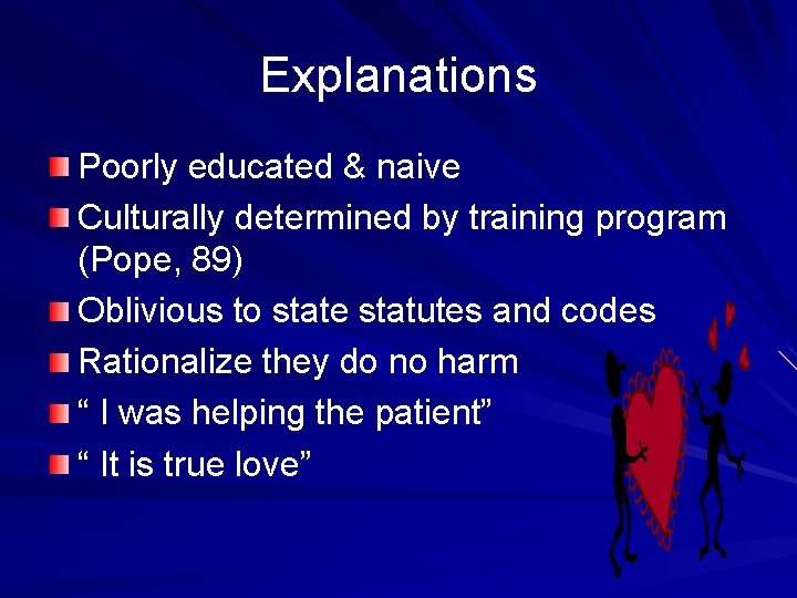 Explanations Poorly educated & naive Culturally determined by training program (Pope, 89) Oblivious to