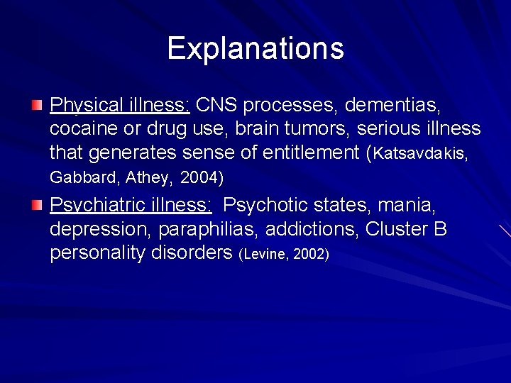 Explanations Physical illness: CNS processes, dementias, cocaine or drug use, brain tumors, serious illness