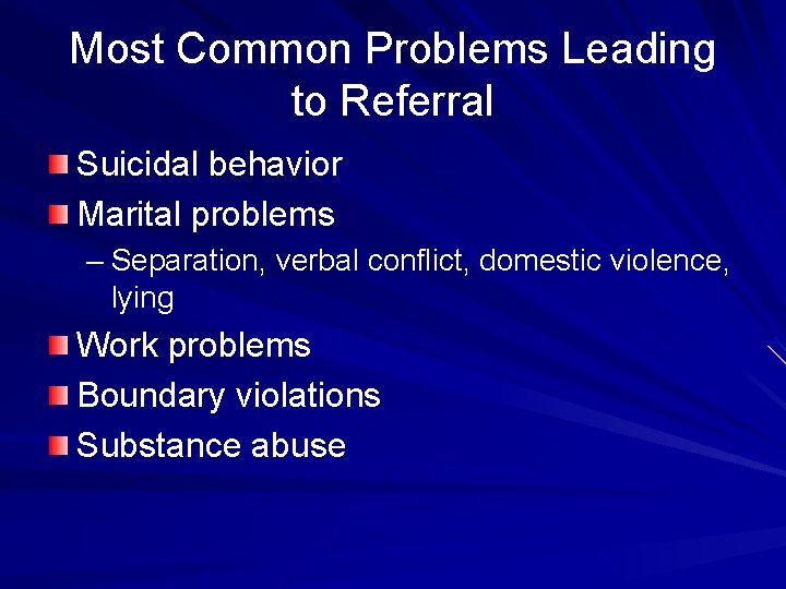 Most Common Problems Leading to Referral Suicidal behavior Marital problems – Separation, verbal conflict,