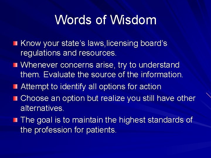 Words of Wisdom Know your state’s laws, licensing board’s regulations and resources. Whenever concerns