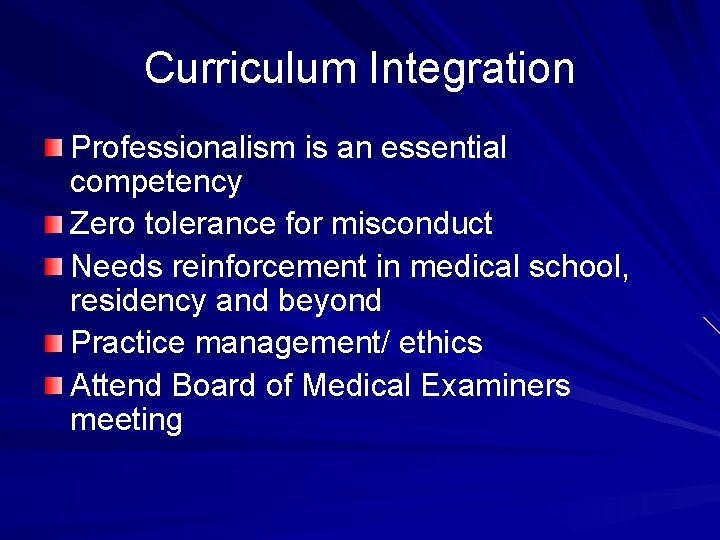 Curriculum Integration Professionalism is an essential competency Zero tolerance for misconduct Needs reinforcement in