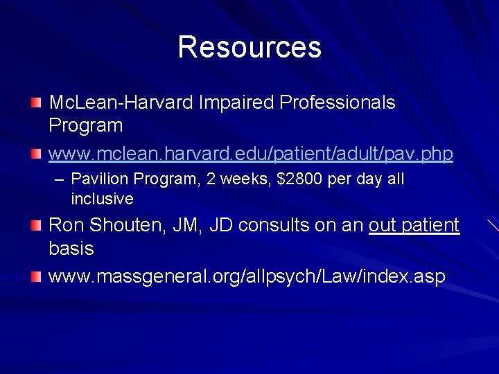 Resources Mc. Lean-Harvard Impaired Professionals Program www. mclean. harvard. edu/patient/adult/pav. php – Pavilion Program,