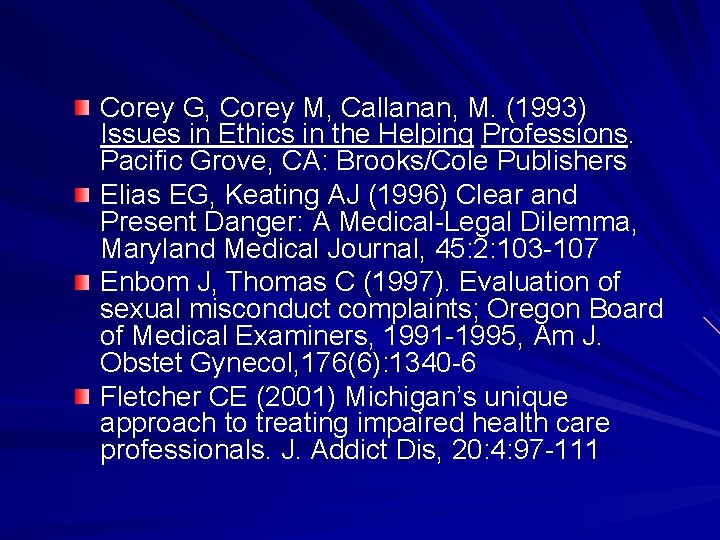 Corey G, Corey M, Callanan, M. (1993) Issues in Ethics in the Helping Professions.