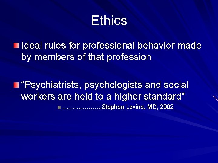 Ethics Ideal rules for professional behavior made by members of that profession “Psychiatrists, psychologists