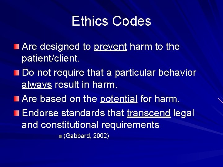 Ethics Codes Are designed to prevent harm to the patient/client. Do not require that