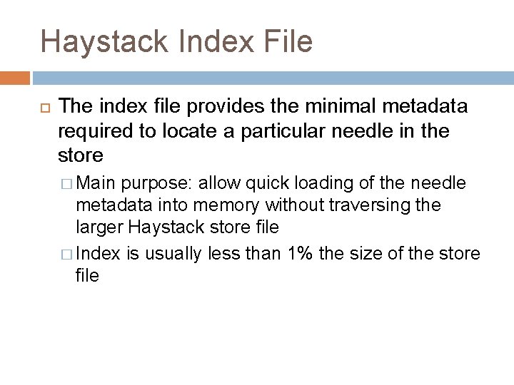 Haystack Index File The index file provides the minimal metadata required to locate a