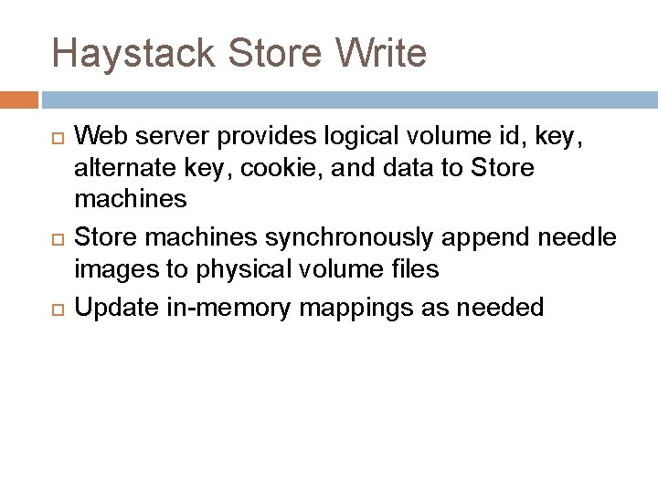 Haystack Store Write Web server provides logical volume id, key, alternate key, cookie, and