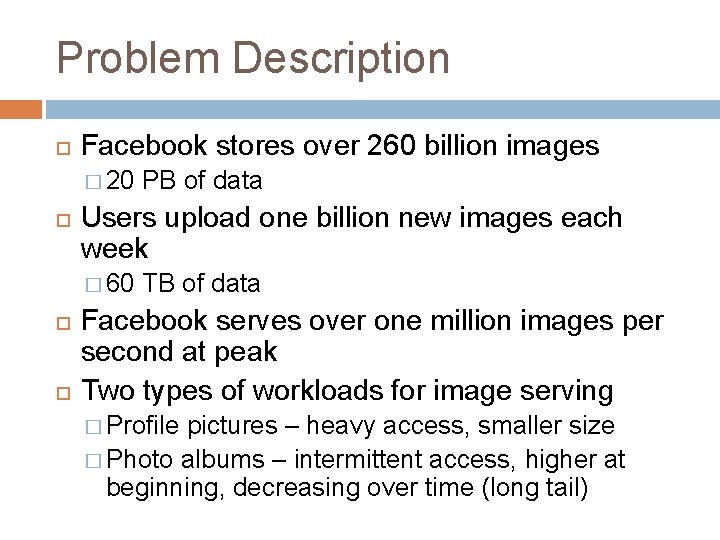 Problem Description Facebook stores over 260 billion images � 20 Users upload one billion