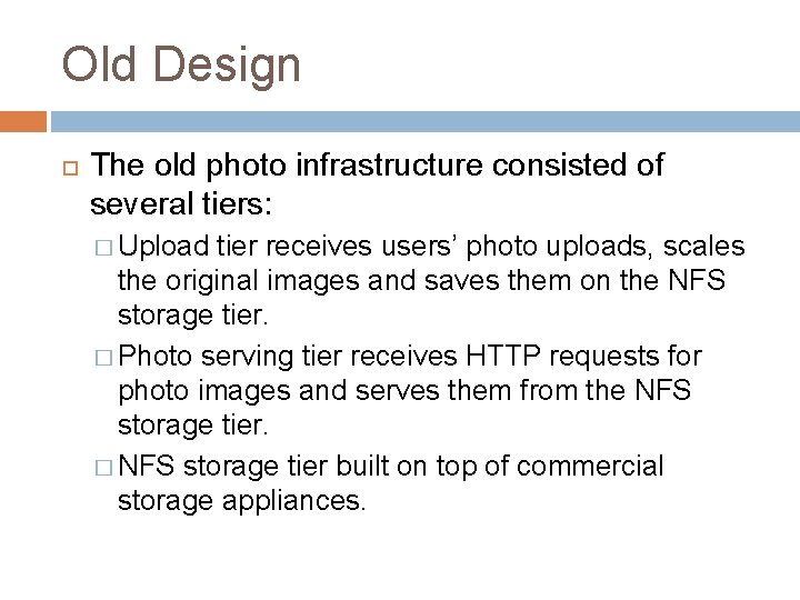 Old Design The old photo infrastructure consisted of several tiers: � Upload tier receives