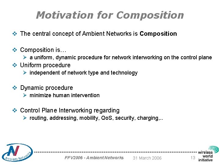 Motivation for Composition v The central concept of Ambient Networks is Composition v Composition