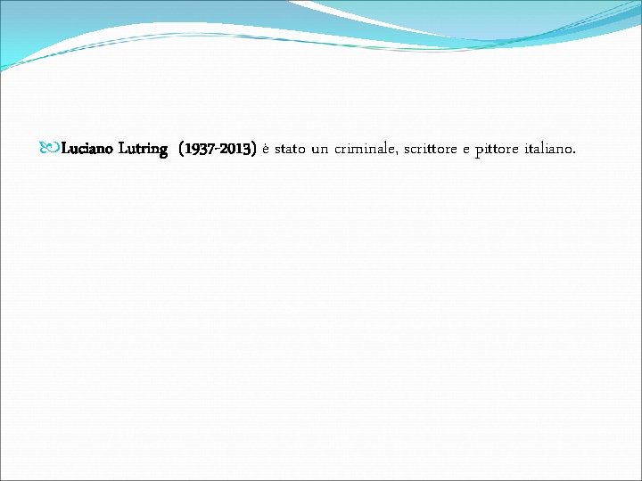  Luciano Lutring (1937 -2013) è stato un criminale, scrittore e pittore italiano. 