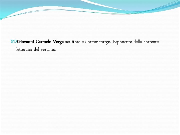  Giovanni Carmelo Verga scrittore e drammaturgo. Esponente della corrente letteraria del verismo. 